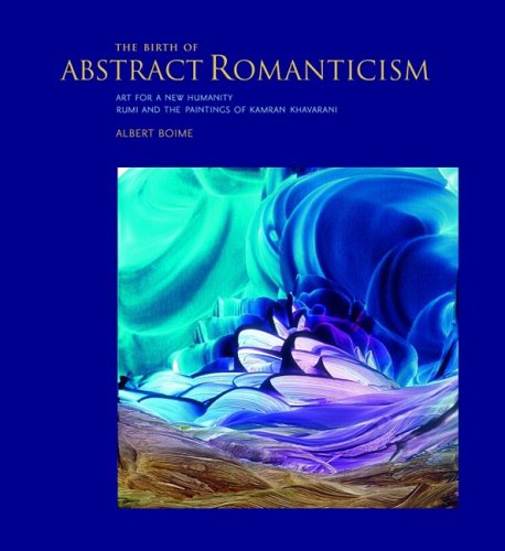 Cover of The Birth of Abstract Romanticism: Art for a New Humanity, Rumi and the Paintings of Kamran Khavarani